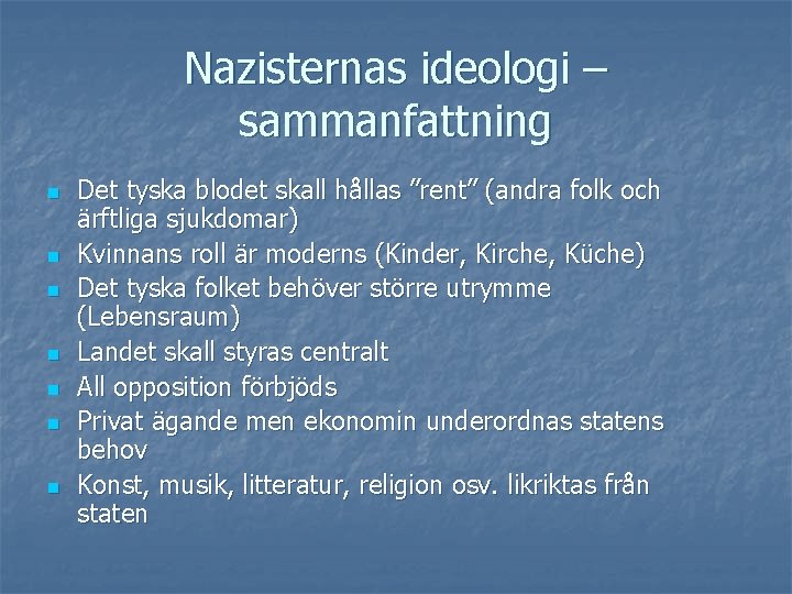 Nazisternas ideologi – sammanfattning n n n n Det tyska blodet skall hållas ”rent” Nazisternas ideologi – sammanfattning n n n n Det tyska blodet skall hållas ”rent”
