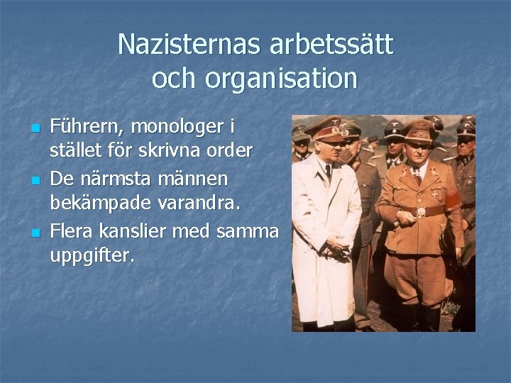 Nazisternas arbetssätt och organisation n Führern, monologer i stället för skrivna order De närmsta Nazisternas arbetssätt och organisation n Führern, monologer i stället för skrivna order De närmsta