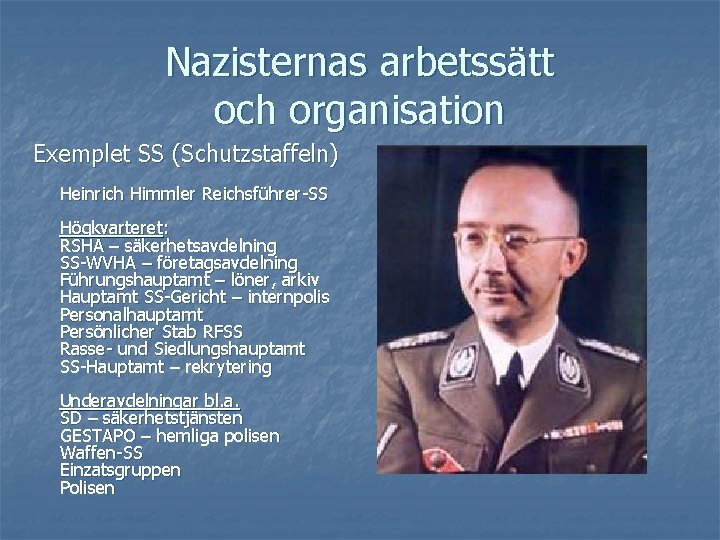 Nazisternas arbetssätt och organisation Exemplet SS (Schutzstaffeln) Heinrich Himmler Reichsführer-SS Högkvarteret: RSHA – säkerhetsavdelning