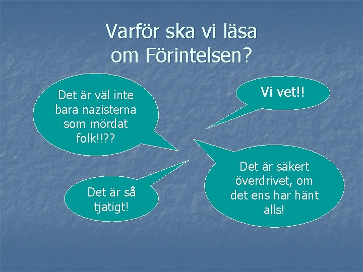 Varför ska vi läsa om Förintelsen? Det är väl inte bara nazisterna som mördat Varför ska vi läsa om Förintelsen? Det är väl inte bara nazisterna som mördat
