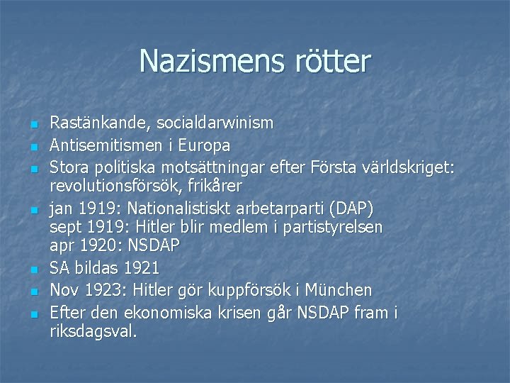 Nazismens rötter n n n n Rastänkande, socialdarwinism Antisemitismen i Europa Stora politiska motsättningar