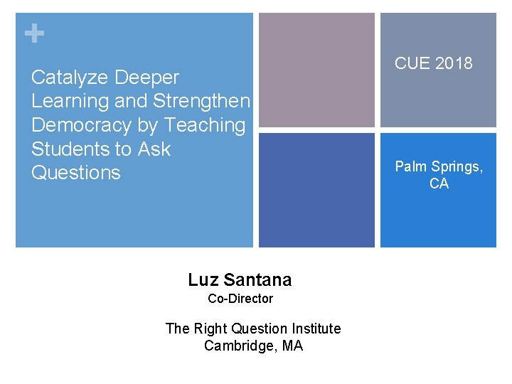 + Catalyze Deeper Learning and Strengthen Democracy by Teaching Students to Ask Questions Luz