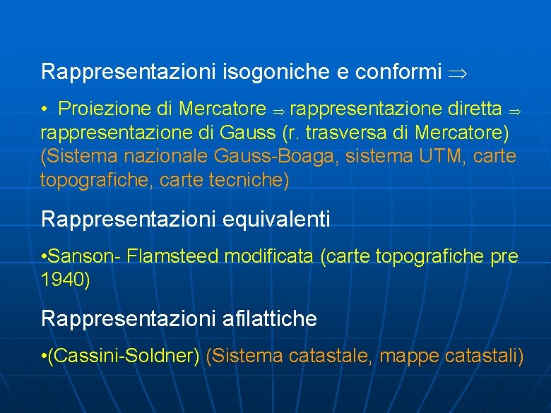 Rappresentazioni isogoniche e conformi • Proiezione di Mercatore rappresentazione diretta rappresentazione di Gauss (r.