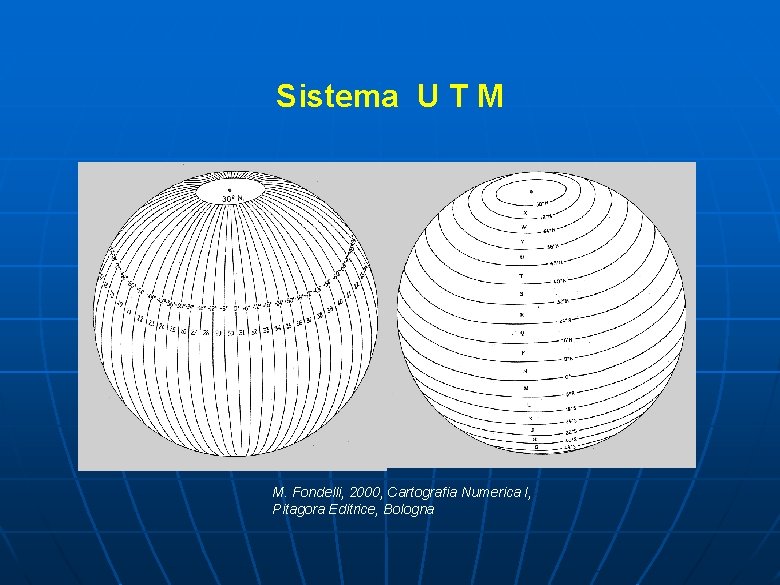 Sistema U T M M. Fondelli, 2000, Cartografia Numerica I, Pitagora Editrice, Bologna 