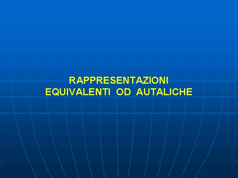 RAPPRESENTAZIONI EQUIVALENTI OD AUTALICHE 