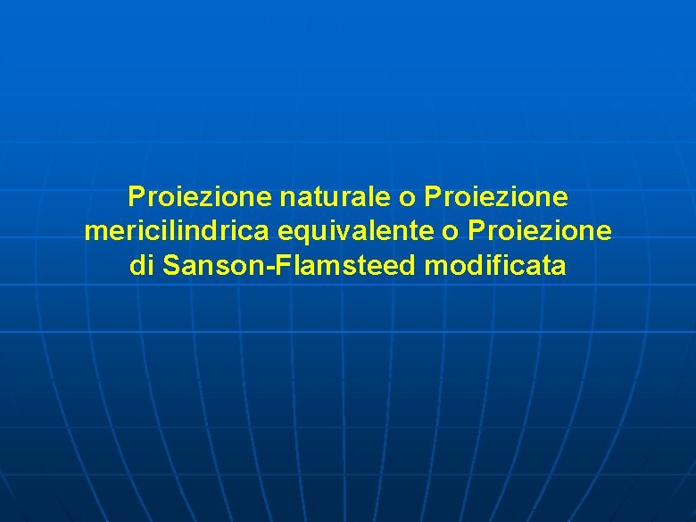 Proiezione naturale o Proiezione mericilindrica equivalente o Proiezione di Sanson-Flamsteed modificata 