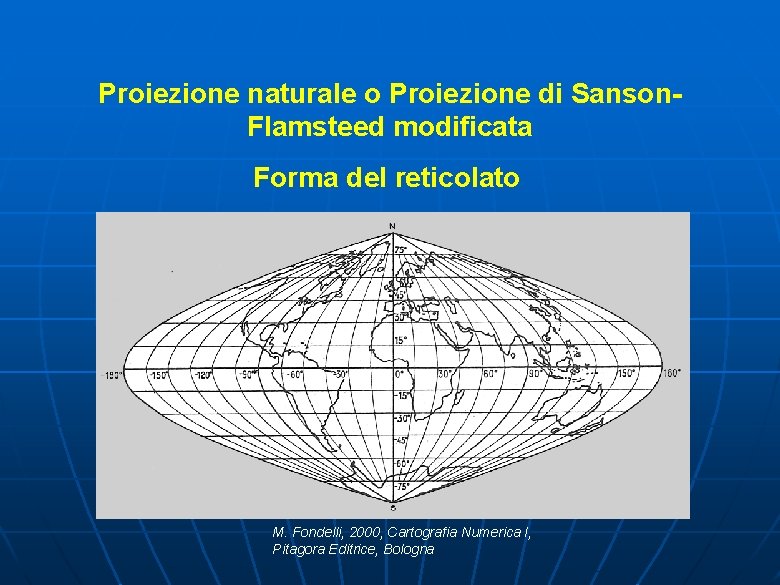 Proiezione naturale o Proiezione di Sanson. Flamsteed modificata Forma del reticolato M. Fondelli, 2000,