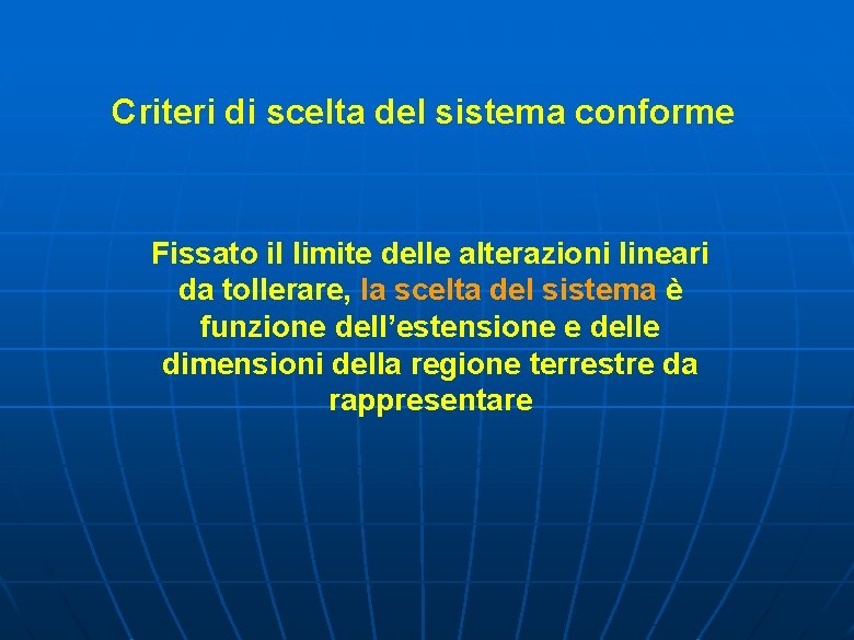 Criteri di scelta del sistema conforme Fissato il limite delle alterazioni lineari da tollerare,