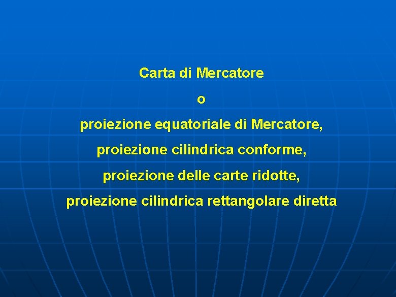 Carta di Mercatore o proiezione equatoriale di Mercatore, proiezione cilindrica conforme, proiezione delle carte