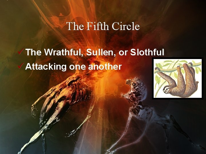 The Fifth Circle ü The Wrathful, Sullen, or Slothful ü Attacking one another 