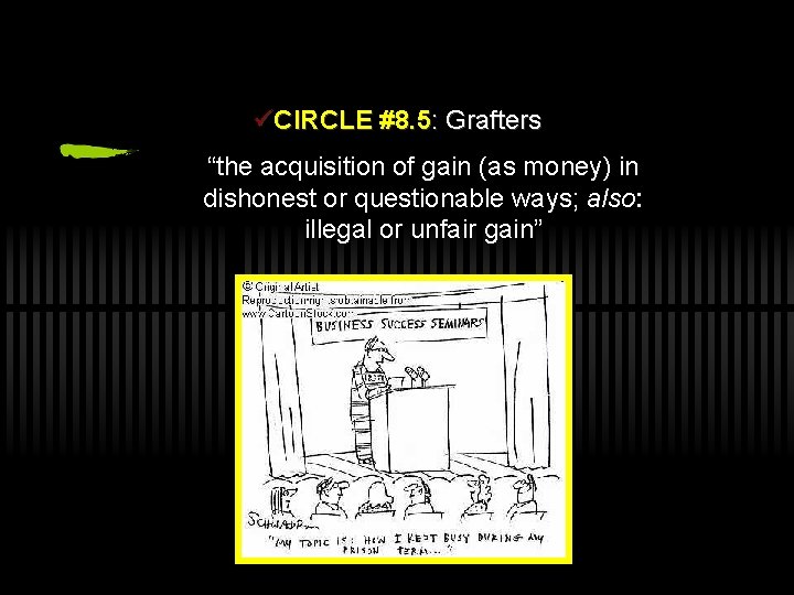 üCIRCLE #8. 5: Grafters “the acquisition of gain (as money) in dishonest or questionable