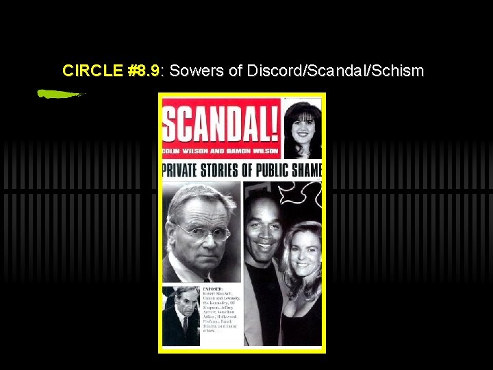 CIRCLE #8. 9: Sowers of Discord/Scandal/Schism 