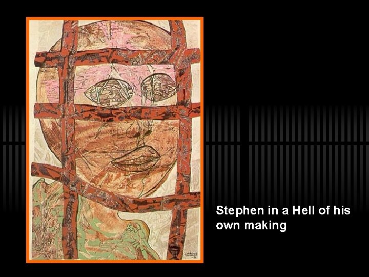 Stephen in a Hell of his own making 