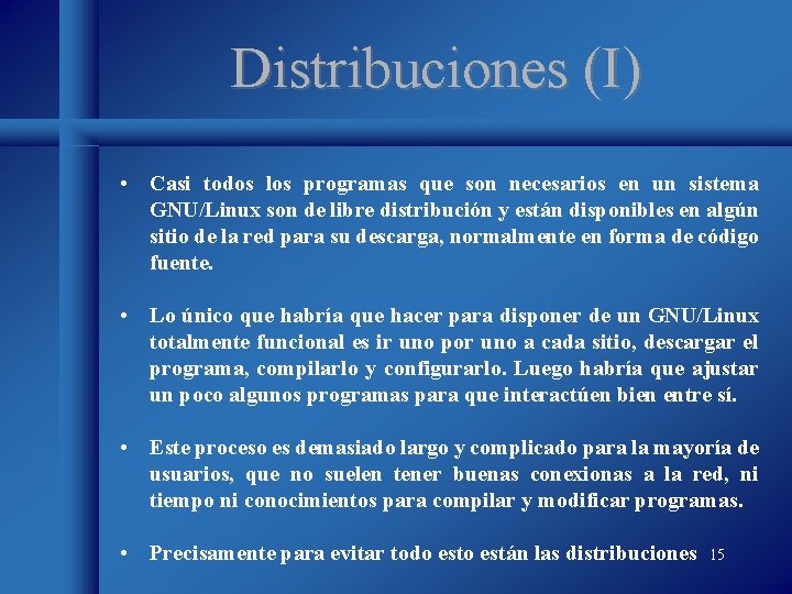 Distribuciones (I) • Casi todos los programas que son necesarios en un sistema GNU/Linux