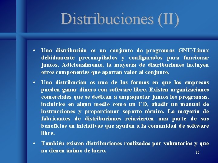 Distribuciones (II) • Una distribución es un conjunto de programas GNU/Linux debidamente precompilados y