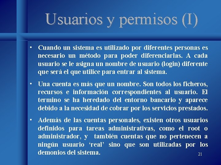 Usuarios y permisos (I) • Cuando un sistema es utilizado por diferentes personas es