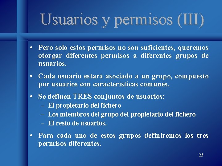 Usuarios y permisos (III) • Pero solo estos permisos no son suficientes, queremos otorgar