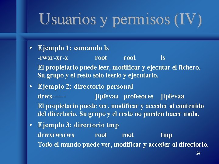 Usuarios y permisos (IV) • Ejemplo 1: comando ls -rwxr-xr-x root ls El propietario