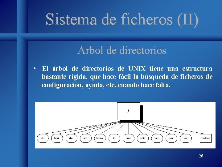 Sistema de ficheros (II) Arbol de directorios • El árbol de directorios de UNIX