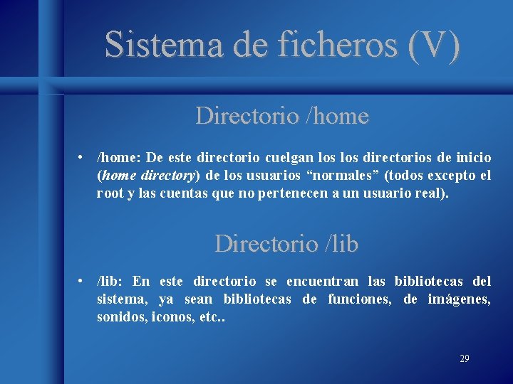 Sistema de ficheros (V) Directorio /home • /home: De este directorio cuelgan los directorios