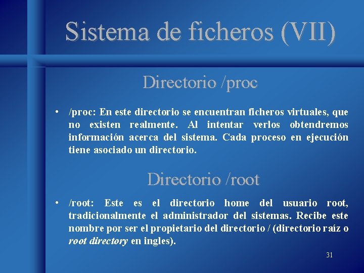 Sistema de ficheros (VII) Directorio /proc • /proc: En este directorio se encuentran ficheros