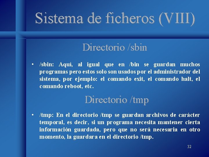 Sistema de ficheros (VIII) Directorio /sbin • /sbin: Aquí, al igual que en /bin