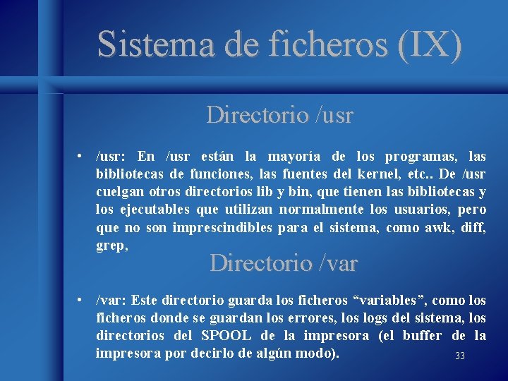 Sistema de ficheros (IX) Directorio /usr • /usr: En /usr están la mayoría de