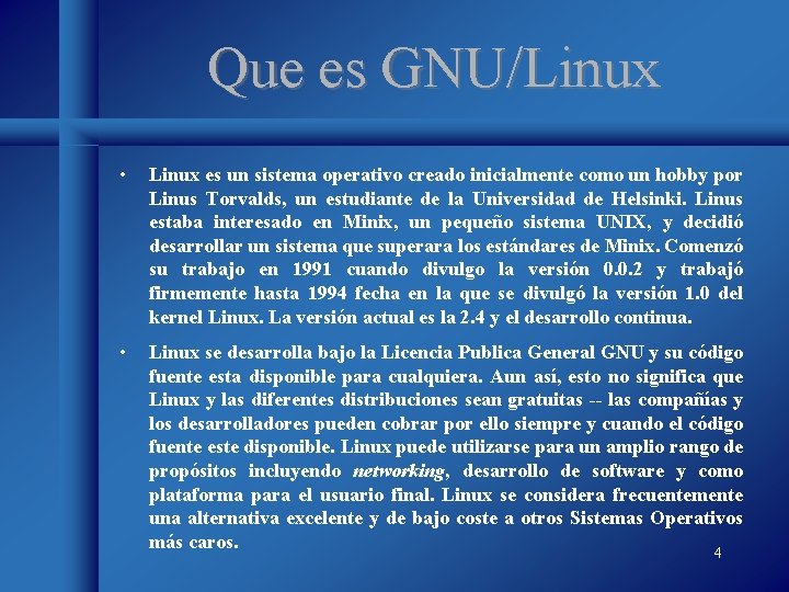 Que es GNU/Linux • Linux es un sistema operativo creado inicialmente como un hobby