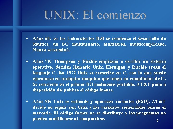 UNIX: El comienzo • Años 60: en los Laboratorios Bell se comienza el desarrollo