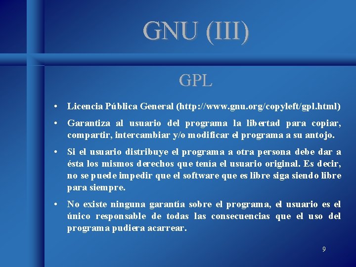 GNU (III) GPL • Licencia Pública General (http: //www. gnu. org/copyleft/gpl. html) • Garantiza