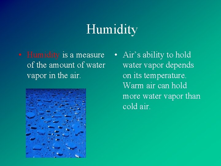 Humidity • Humidity is a measure of the amount of water vapor in the