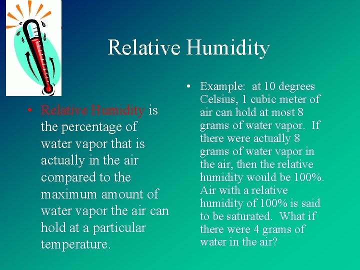 Relative Humidity • Relative Humidity is the percentage of water vapor that is actually