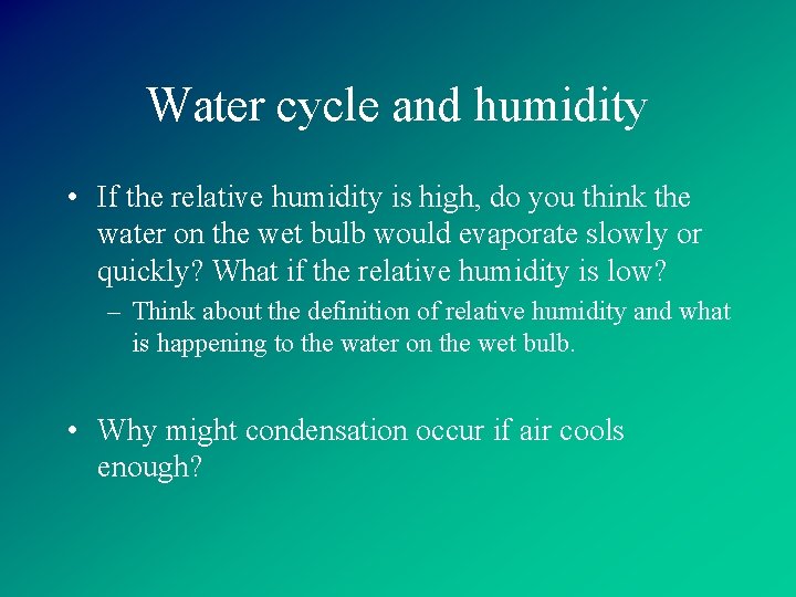 Water cycle and humidity • If the relative humidity is high, do you think
