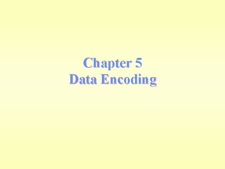 Chapter 5 Data Encoding 