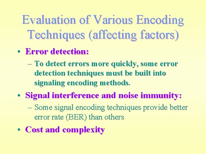Evaluation of Various Encoding Techniques (affecting factors) • Error detection: – To detect errors