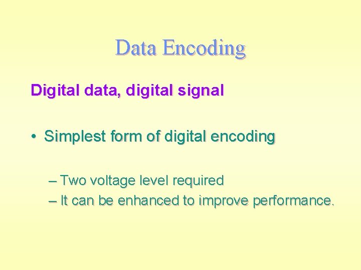 Data Encoding Digital data, digital signal • Simplest form of digital encoding – Two