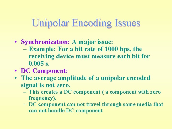 Unipolar Encoding Issues • Synchronization: A major issue: – Example: For a bit rate