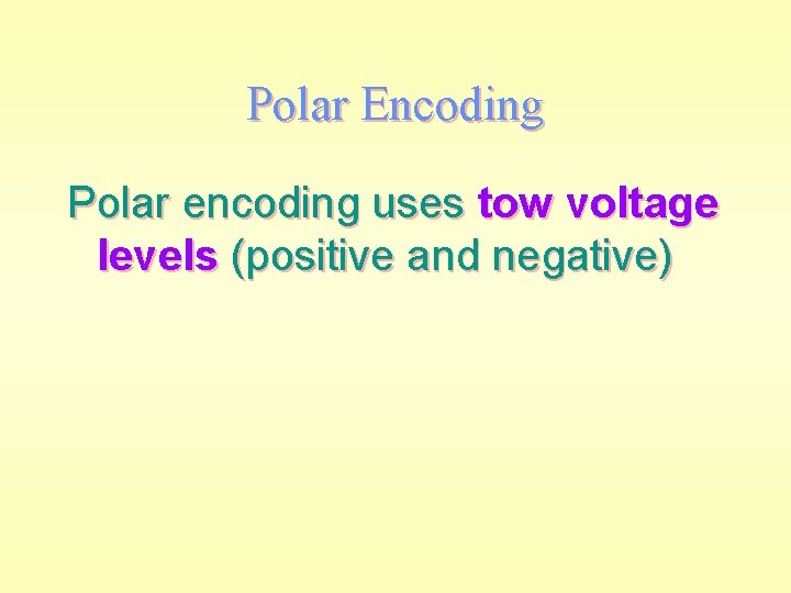 Polar Encoding Polar encoding uses tow voltage levels (positive and negative) 