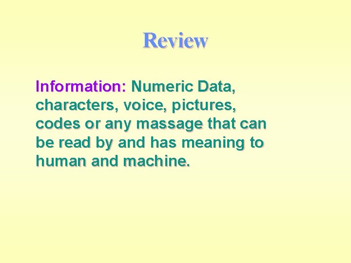 Review Information: Numeric Data, characters, voice, pictures, codes or any massage that can be