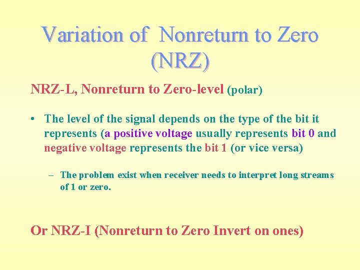 Variation of Nonreturn to Zero (NRZ) NRZ-L, Nonreturn to Zero-level (polar) • The level