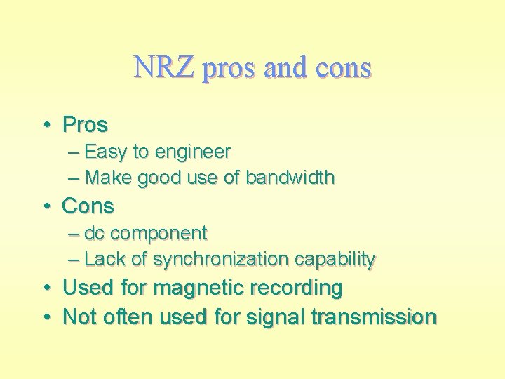 NRZ pros and cons • Pros – Easy to engineer – Make good use