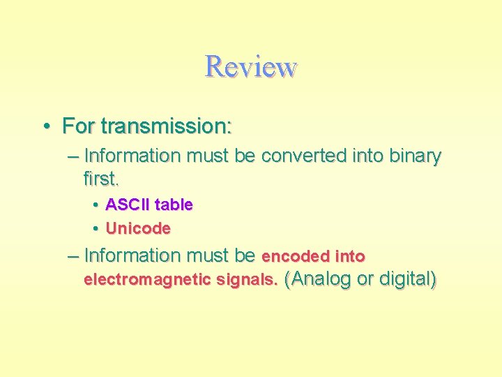 Review • For transmission: – Information must be converted into binary first. • ASCII
