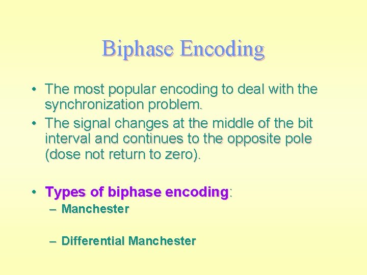 Biphase Encoding • The most popular encoding to deal with the synchronization problem. •