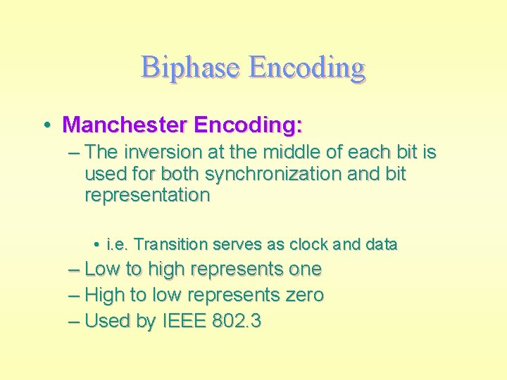 Biphase Encoding • Manchester Encoding: – The inversion at the middle of each bit