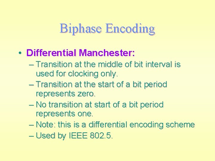Biphase Encoding • Differential Manchester: – Transition at the middle of bit interval is