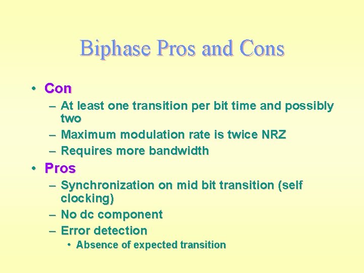 Biphase Pros and Cons • Con – At least one transition per bit time