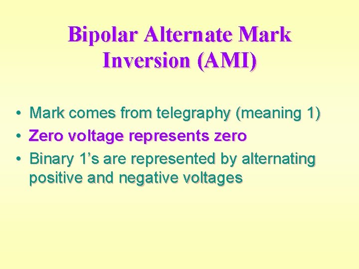 Bipolar Alternate Mark Inversion (AMI) • • • Mark comes from telegraphy (meaning 1)