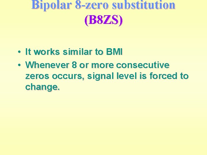 Bipolar 8 -zero substitution (B 8 ZS) • It works similar to BMI •