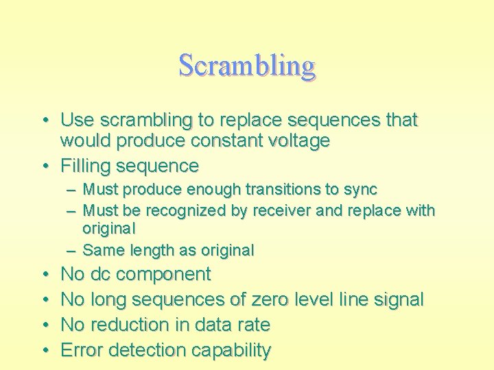 Scrambling • Use scrambling to replace sequences that would produce constant voltage • Filling