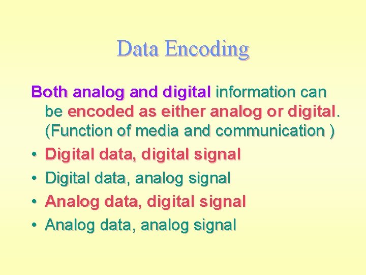 Data Encoding Both analog and digital information can be encoded as either analog or